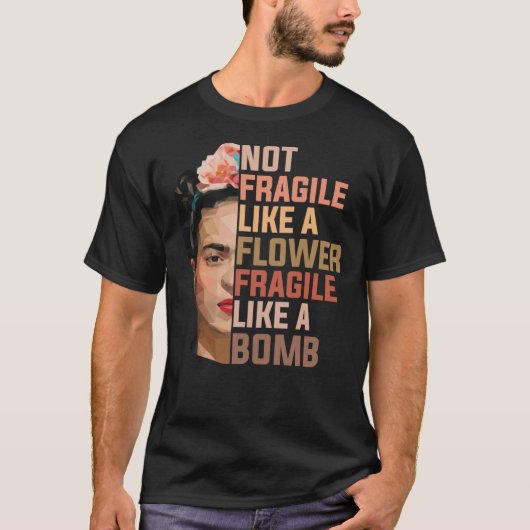 Frida Kahlo nicht zerbrechlich wie eine zerbrechli T-Shirt (Vorderseite)