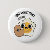 Fried and Prejudice Funny Egg Pun Button (Vorderseite)