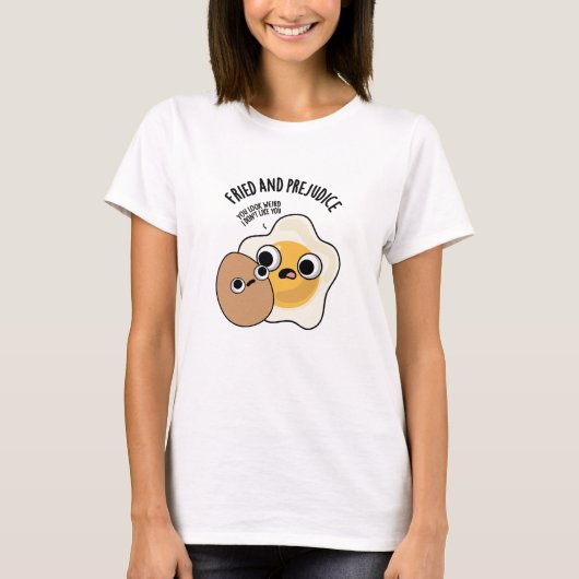 Fried and Prejudice Funny Egg Pun T-Shirt (Vorderseite)
