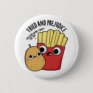 Fried and Prejudice Funny Fries Pun Button