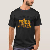 Fried Chicken You Had Me At Fried Chicken 4 T-Shirt (Vorderseite)