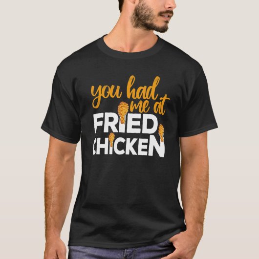Fried Chicken  You Had Me At Fried Chicken  6 T-Shirt (Vorderseite)