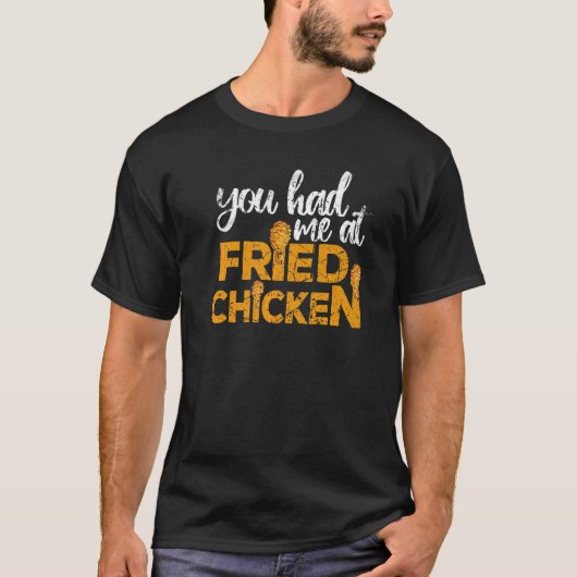 Fried Chicken You Had Me At Fried Chicken T-Shirt (Vorderseite)