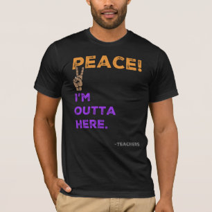 Frieden! Ich bin hier draußen - Lehrer Letzten Sch T-Shirt