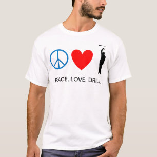 Frieden, Liebe, Bohrgerät T-Shirt