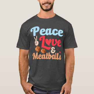 Frieden Liebe Fleischbällchen Italienisches Essen  T-Shirt