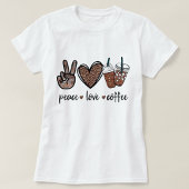 Frieden. Liebe. Kaffee. T-Shirt
