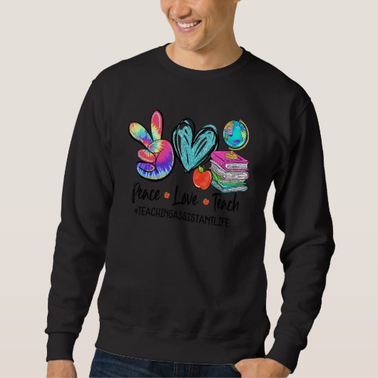 Frieden Liebe Lehren Tie Dye Lehrassistent Lebens Sweatshirt (Vorderseite)
