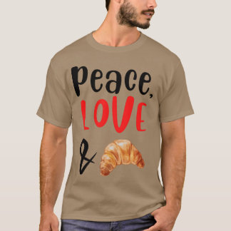 Frieden Liebe und Croissant lustig T-Shirt