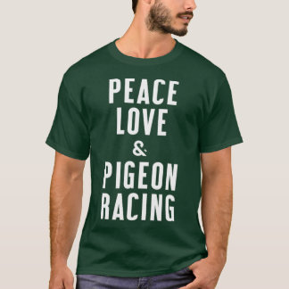 Frieden Liebe und Taubenrennen T-Shirt