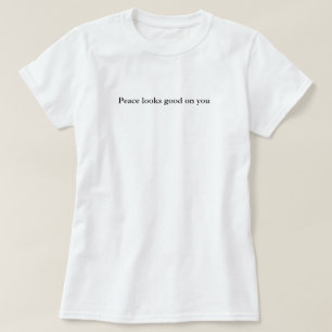 Frieden sieht gut an dir aus, einfache Anpassung T-Shirt