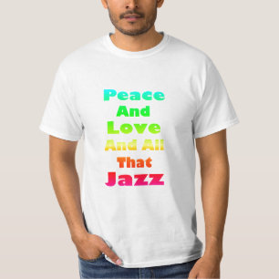 Frieden und Liebe und all das, was Jazz wert T - S T-Shirt