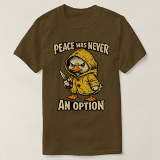 „Frieden war nie eine Option“ Wütende Gans Design  T-Shirt