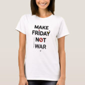 Friedensmotto: "Make Friday not war!" v2 T-Shirt (Vorderseite)
