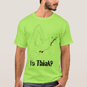Friedenstaube, Ya denken? T-Shirt