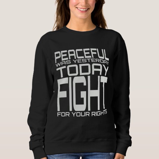 Friedlich war gestern heute kämpft für eure Rechte Sweatshirt (Vorderseite)