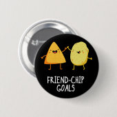Friend Chip Goals Funny Chip Pun Dark BG Button (Vorne & Hinten)