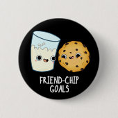 Friend Chip Goals Funny Milk Cookies Pun Dark BG Button (Vorderseite)