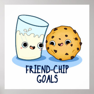 Friend Chip Goals Funny Milk Cookies Pun Poster