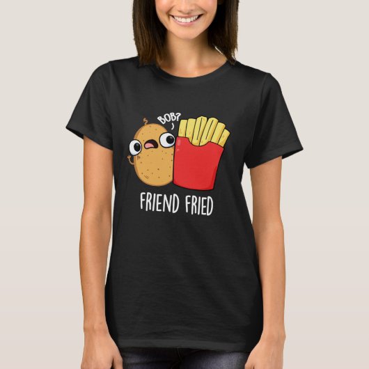 Friend Fried Funny French Fries Pun Dark BG T-Shirt (Vorderseite)
