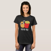 Friend Fried Funny French Fries Pun Dark BG T-Shirt (Vorne ganz)