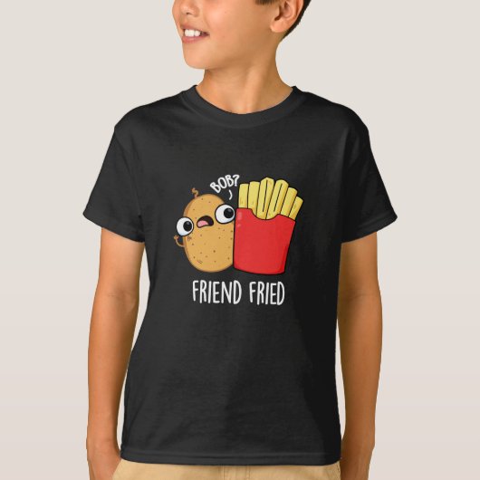 Friend Fried Funny French Fries Pun Dark BG T-Shirt (Vorderseite)