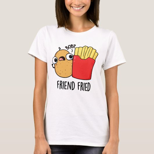 Friend Fried Funny French Fries Pun T-Shirt (Vorderseite)