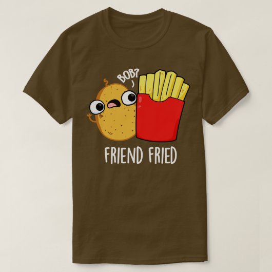 Friend Fried Funny French Fries Pun T-Shirt (Design vorne)