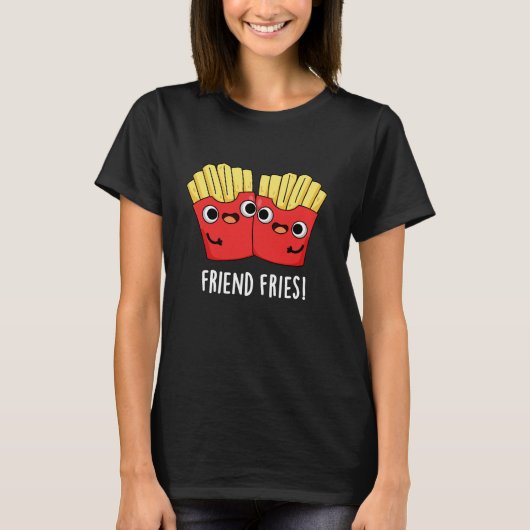 Friend Fries Funny BESTE FREUNDIN Pun Dark BG T-Shirt (Vorderseite)