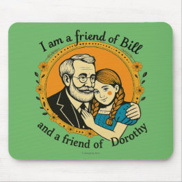 Friend of Bill and of Dorothy -  Mousepad