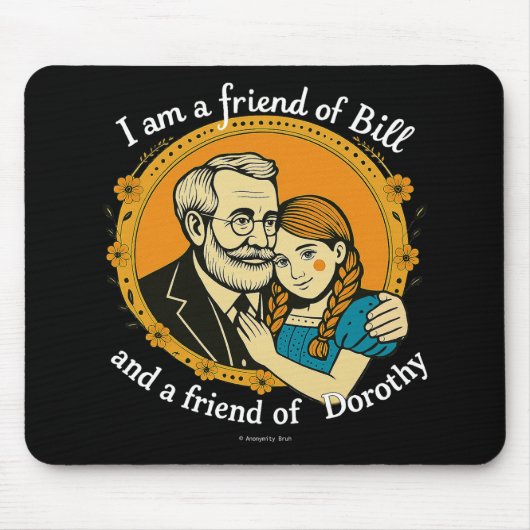 Friend of Bill and of Dorothy - Mousepad (Vorne)