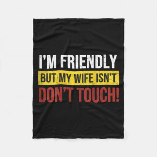 Friendly But Wife Isnt Dont Touch Marriage Humor Fleecedecke