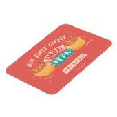 FRIENDS™ | Aber First Coffee - Central Perk Magnet (Linke Seite)