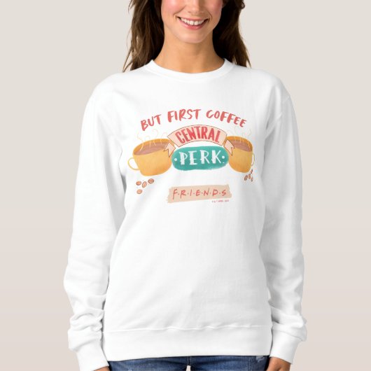 FRIENDS™ | Aber First Coffee - Central Perk Sweatshirt (Vorderseite)