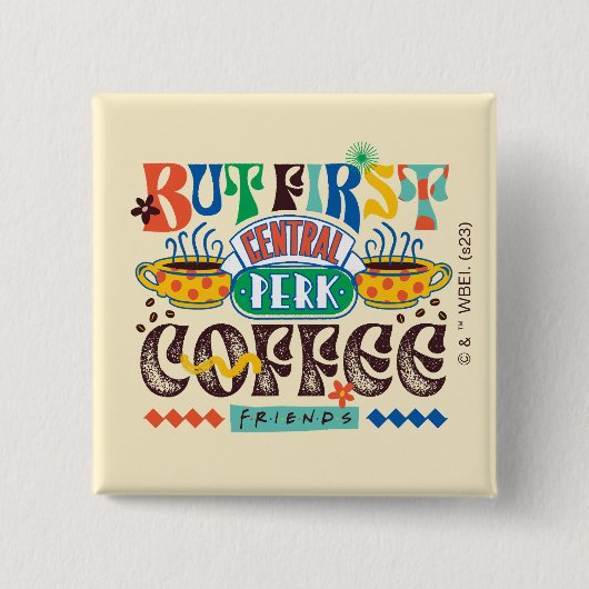 FRIENDS™ | Aber First Coffee Vibrant Graphic Button (Vorderseite)