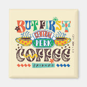 FRIENDS™ | Aber First Coffee Vibrant Graphic Magnet (Vorne)