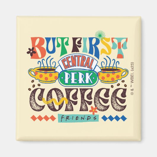 FRIENDS™ | Aber First Coffee Vibrant Graphic Magnet (Vorne)