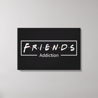 Friends Addiction Leinwanddruck