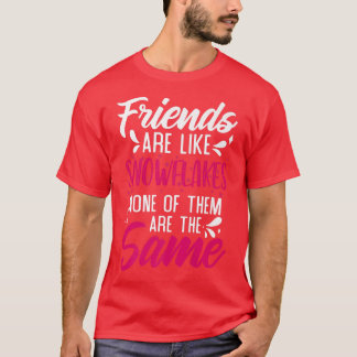 Friends Are Like Snowflakes None Of Theme Friends T-Shirt