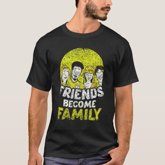 Friends Become Family Sayings Relatives Sarcastic  T-Shirt (Vorderseite)