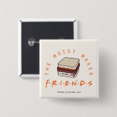 FRIENDS™ | Der Moist Maker Button (Vorne & Hinten)