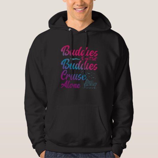 Friends Do Not Let Buddies Cruise Alone Cruising S Hoodie (Vorderseite)