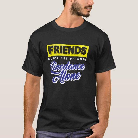 Friends Don Lass Friends Linedance Allone Group Da T-Shirt (Vorderseite)