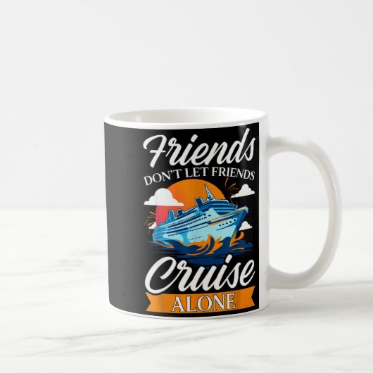 Friends Don't Cruise Alone Funny Cruising Ship Mat Kaffeetasse (Rechts)
