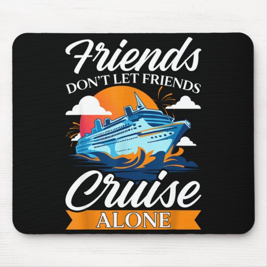 Friends Don't Cruise Alone Funny Cruising Ship Mat Mousepad (Vorne)