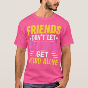 Friends Dont Lass Friends Get komische AloneFriend T-Shirt
