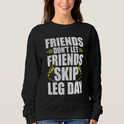 Friends Dont Lass Friends Skip Leg Day Bodybuildin Sweatshirt (Vorderseite)