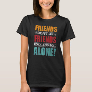 Friends Dont Lasse Friends Rock und Roll alleine T-Shirt