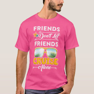 Friends Dont Lassen Friends Cruise Alone Funny Shi T-Shirt