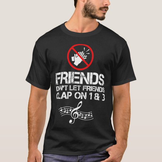 Friends Dont Let Friends Clap On 1 and 3 Music T-Shirt (Vorderseite)